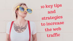 10 key tips and strategies to increase the web traffic