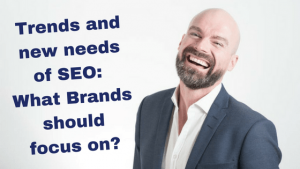 New trends of SEO :What brands should focus on