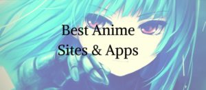 Anime streaming Sites and Apps